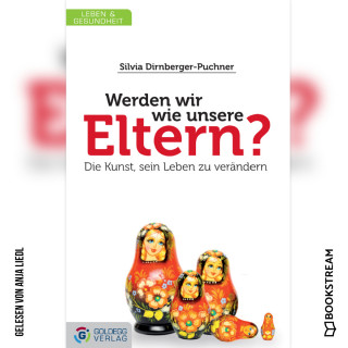 Silvia Dirnberger-Puchner: Werden wir wie unsere Eltern? - Die Kunst, sein Leben zu verändern (Ungekürzt)