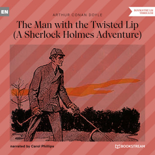 Sir Arthur Conan Doyle: The Man with the Twisted Lip - A Sherlock Holmes Adventure (Unabridged)