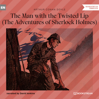 Sir Arthur Conan Doyle: The Man with the Twisted Lip - The Adventures of Sherlock Holmes (Unabridged)