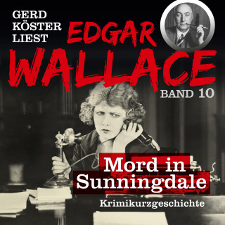 Edgar Wallace: Mord in Sunningdale - Gerd Köster liest Edgar Wallace, Band 10 (Ungekürzt)