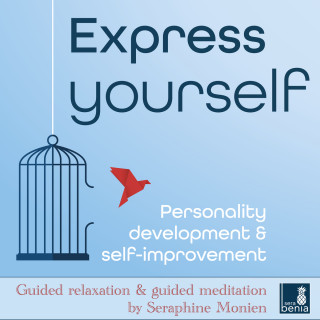 Seraphine Monien: Express Yourself - Personality Development & Self-Improvement - Guided Relaxation and Guided Meditation