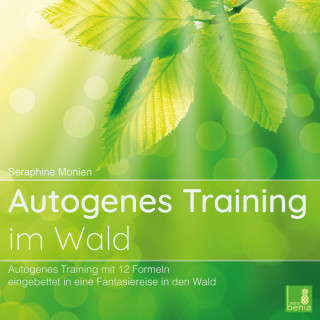 Seraphine Monien: Autogenes Training im Wald - Autogenes Training mit 12 Formeln, eingebettet in eine Fantasiereise in den Wald