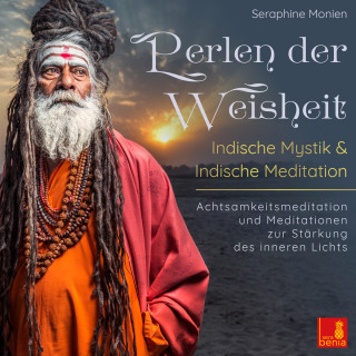 Seraphine Monien: Perlen der Weisheit - Indische Mystik & Indische Meditation - Achtsamkeitsmeditation und Meditationen zur Stärkung des inneren Lichts