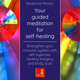 Seraphine Monien: Your Guided Meditation for Self-Healing - Strengthen Your Immune System with Self-Hypnosis, Healing Imagery and Body Scan