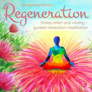 Seraphine Monien: Regeneration - Stress Relief and Vitality - Guided Relaxation Meditation