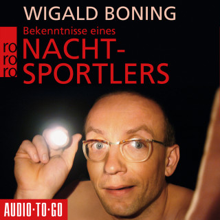 Wigald Boning: Bekenntnisse eines Nachtsportlers (Gekürzt)