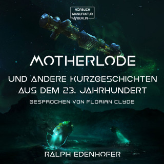 Ralph Edenhofer: Motherlode - Und andere Kurzgeschichten aus dem 23. Jahrhundert (Gekürzt)
