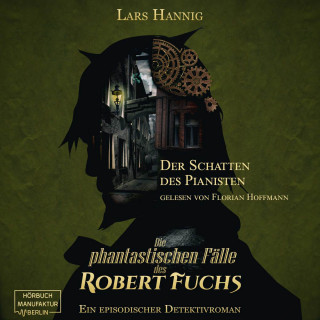 Lars Hannig: Der Schatten des Pianisten - Ein Fall für Robert Fuchs - Steampunk-Detektivgeschichte, Band 2 (ungekürzt)