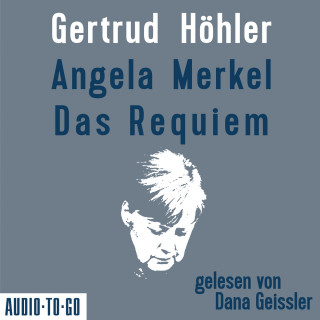 Gertrud Höhler: Angela Merkel - Das Requiem (Ungekürzt)