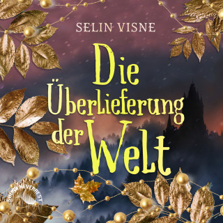 Selin Visne: Die Überlieferung der Welt (Ungekürzt)