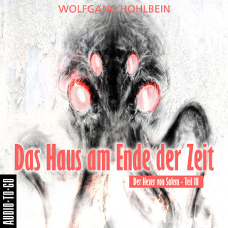 Wolfgang Hohlbein: Das Haus am Ende der Zeit - Der Hexer von Salem 3 (Gekürzt)