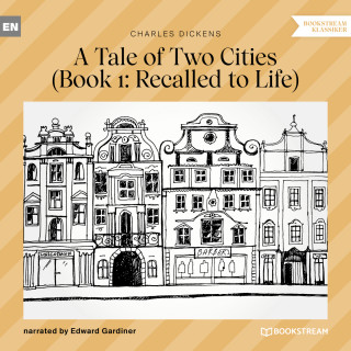 Charles Dickens: Recalled to Life - A Tale of Two Cities, Book 1 (Unabridged)