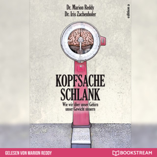 Marion Reddy, Iris Zachenhofer: Kopfsache Schlank - Wie wir über unser Gehirn unser Gewicht steuern (Ungekürzt)