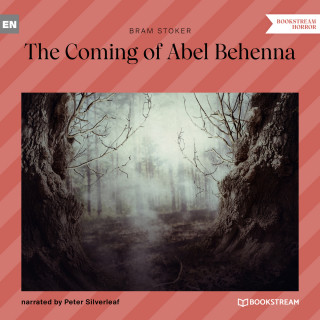 Bram Stoker: The Coming of Abel Behenna (Unabridged)