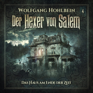 Wolfgang Hohlbein, Stefan Lindner: Der Hexer von Salem, Folge 4: Das Haus am Ende der Zeit