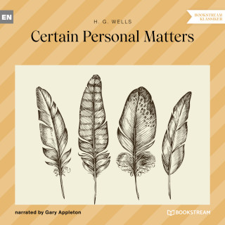 H. G. Wells: Certain Personal Matters (Unabridged)