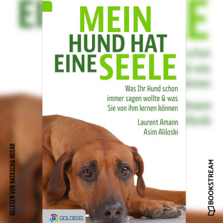 Laurent Amann, Asim Aliloski: Mein Hund hat eine Seele - Was Ihr Hund schon immer sagen wollte & was Sie von ihm lernen können (Ungekürzt)