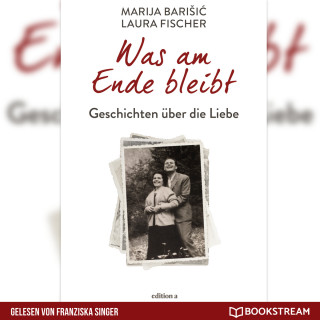 Marija Barisic, Laura Fischer: Was am Ende bleibt - Geschichten über die Liebe (Ungekürzt)