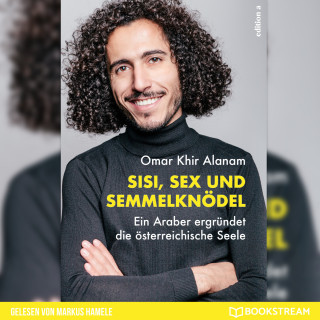 Omar Khir Alanam: Sisi, Sex und Semmelknödel - Ein Araber ergründet die österreichische Seele (Ungekürzt)