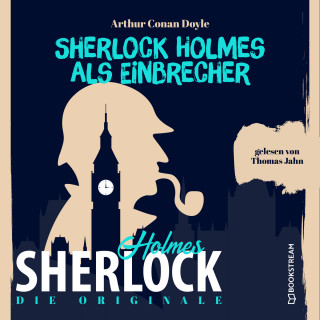 Sir Arthur Conan Doyle: Die Originale: Sherlock Holmes als Einbrecher (Ungekürzt)