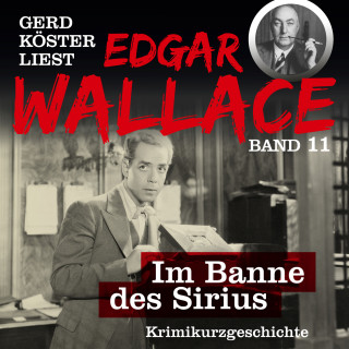 Edgar Wallace: Im Banne des Sirius - Gerd Köster liest Edgar Wallace, Band 11 (Ungekürzt)
