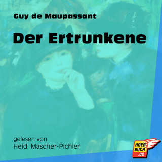 Guy de Maupassant: Der Ertrunkene (Ungekürzt)