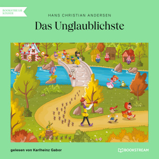 Hans Christian Andersen: Das Unglaublichste (Ungekürzt)