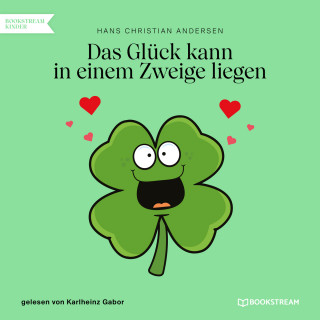 Hans Christian Andersen: Das Glück kann in einem Zweige liegen (Ungekürzt)
