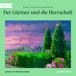 Hans Christian Andersen: Der Gärtner und die Herrschaft (Ungekürzt)