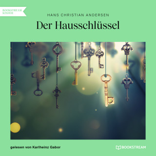 Hans Christian Andersen: Der Hausschlüssel (Ungekürzt)