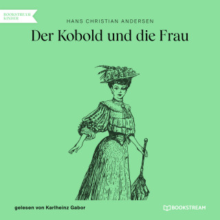 Hans Christian Andersen: Der Kobold und die Frau (Ungekürzt)