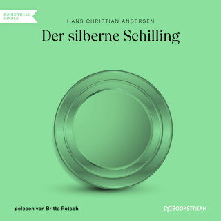 Hans Christian Andersen: Der silberne Schilling (Ungekürzt)