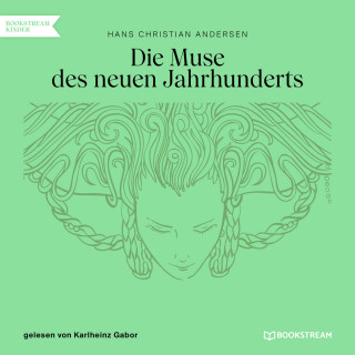 Hans Christian Andersen: Die Muse des neuen Jahrhunderts (Ungekürzt)