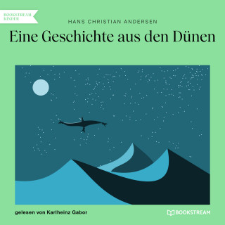 Hans Christian Andersen: Eine Geschichte aus den Dünen (Ungekürzt)