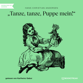 Hans Christian Andersen: Tanze, tanze, Puppe mein! (Ungekürzt)