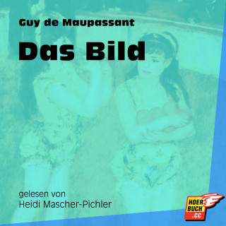 Guy de Maupassant: Das Bild (Ungekürzt)