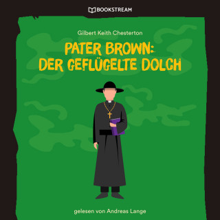 Gilbert Keith Chesterton: Pater Brown: Der geflügelte Dolch (Ungekürzt)