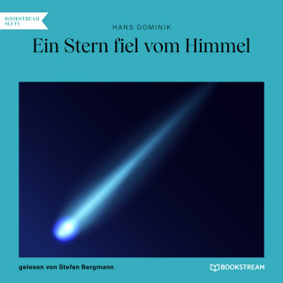 Hans Dominik: Ein Stern fiel vom Himmel (Ungekürzt)