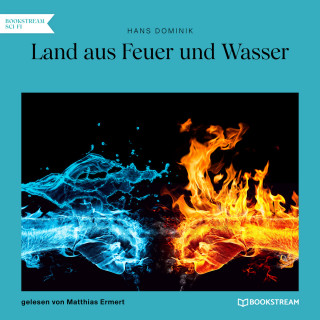 Hans Dominik: Land aus Feuer und Wasser (Ungekürzt)