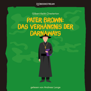Gilbert Keith Chesterton: Pater Brown: Das Verhängnis der Darnaways (Ungekürzt)