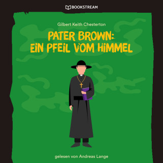 Gilbert Keith Chesterton: Pater Brown: Ein Pfeil vom Himmel (Ungekürzt)