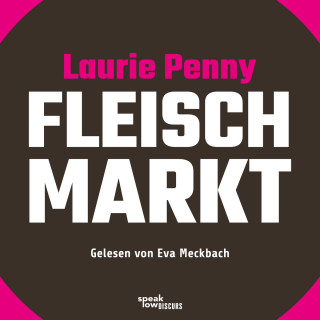Laurie Penny: Fleischmarkt - Weibliche Körper im Kapitalismus (Ungekürzte Lesung)
