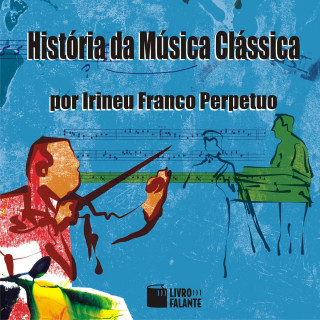 Irineu Franco Perpetuo: História da música clássica (Integral)