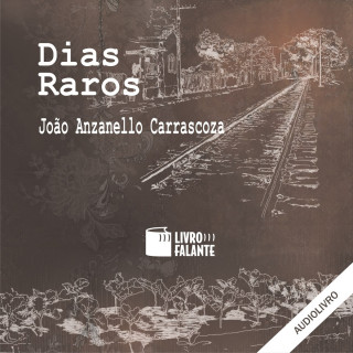 João Anzanello Carrascoza: Dias raros (Integral)