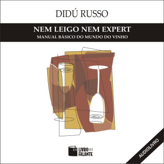 Didú Russo: Nem Leigo, Nem Expert - Manual básico do mundo do vinho (Integral)