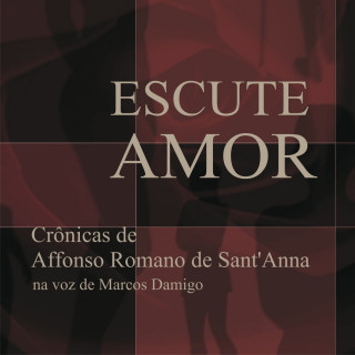 Affonso Romano de Sant'Anna: Escute Amor - Crônicas de Affonso Romano de Sant'Anna (Integral)