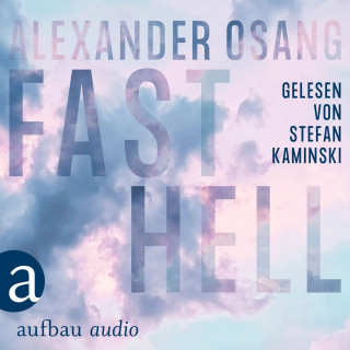 Alexander Osang: Fast Hell (Ungekürzt)
