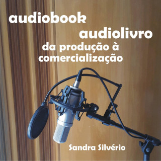 Sandra Silvério: Audiobook - audiolivro - da produção à comercialização (Integral)