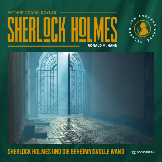 Sir Arthur Conan Doyle, Ronald M. Hahn: Sherlock Holmes und die geheimnisvolle Wand (Ungekürzt)