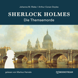 Sir Arthur Conan Doyle, Johanna M. Rieke: Sherlock Holmes: Die Themsemorde (Ungekürzt)